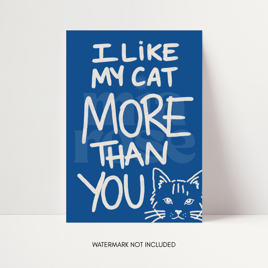 I Like My Cat More Than You Print