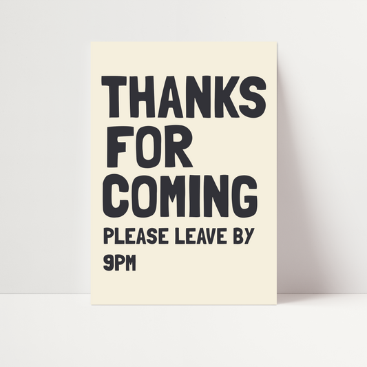 "Thanks for Coming, Please Leave by 9pm" Print