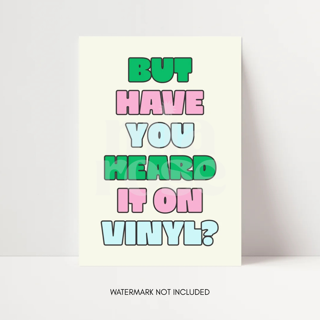 But Have You Heard It On Vinyl Print