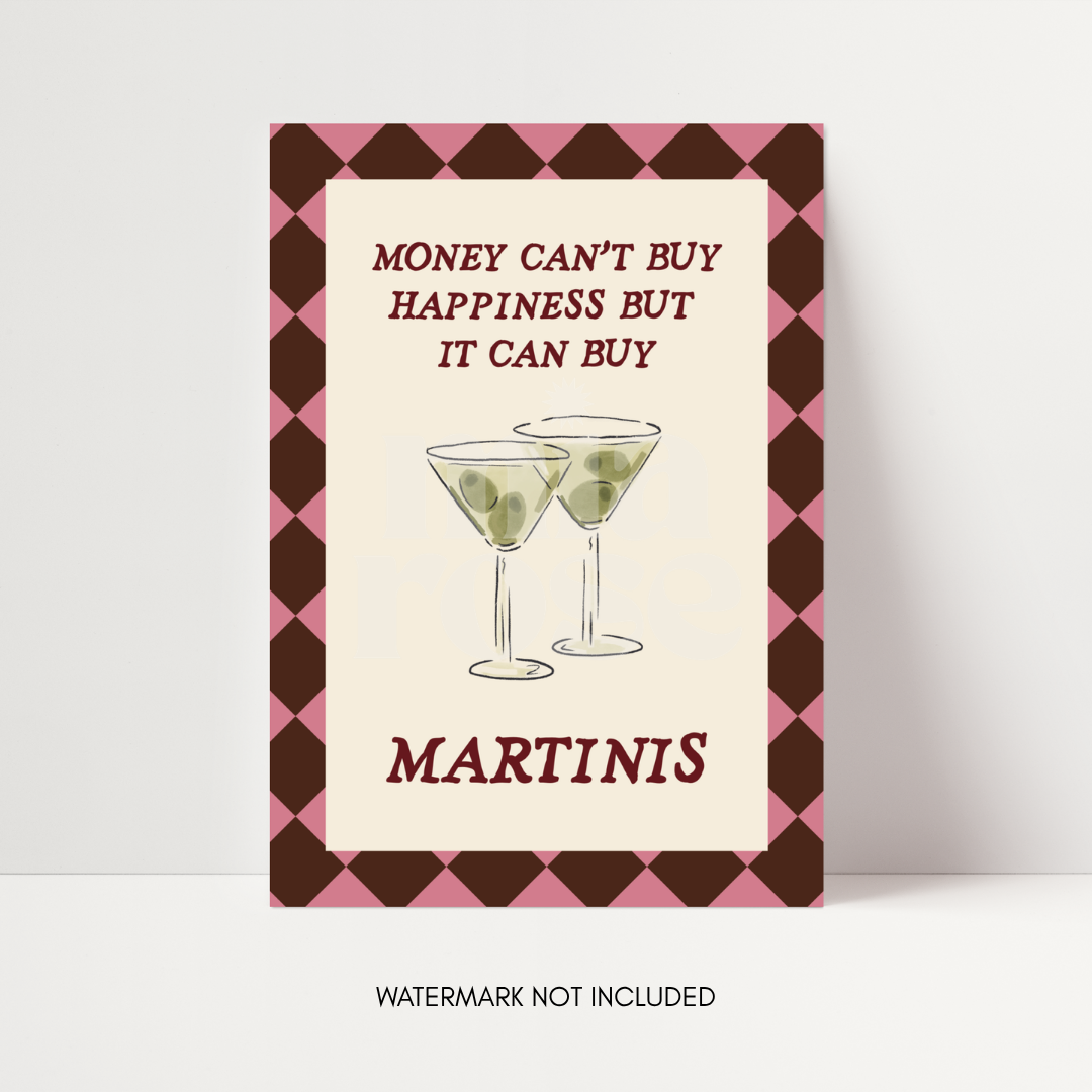 Money Can't Buy Happiness But It Can Buy Martinis Print