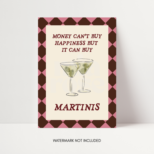 Money Can't Buy Happiness But It Can Buy Martinis Print