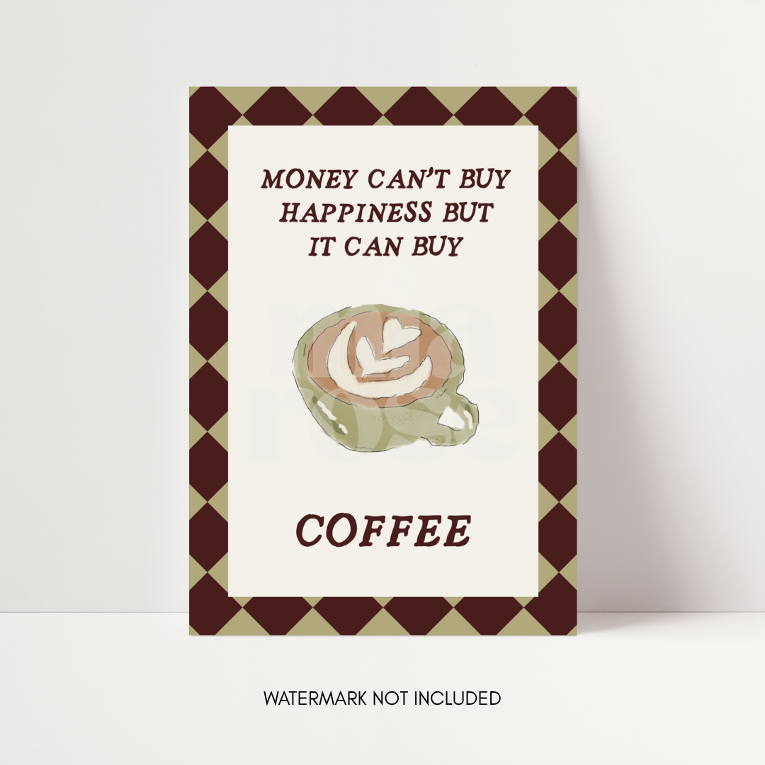 Money Can't Buy Happiness But It Can Buy Coffee Print