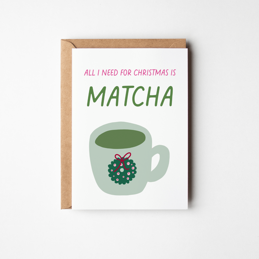 All I Need For Christmas is Matcha Card