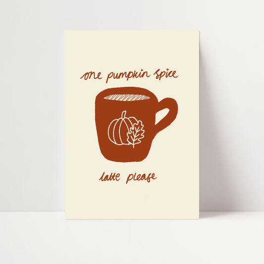 'One Pumpkin Spice Latte Please' Print
