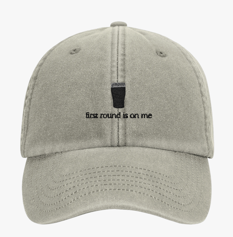 First Round Is On Me Cap