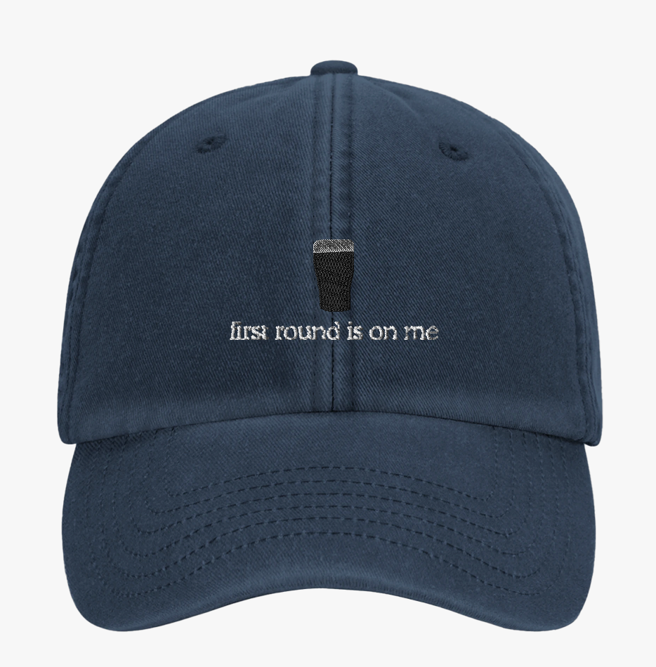 First Round Is On Me Cap