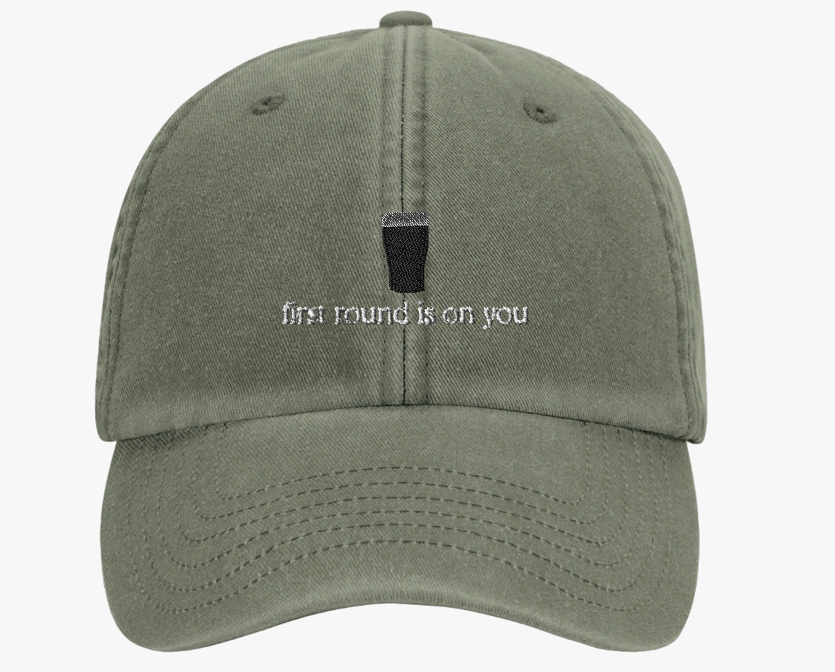 First Round Is On You Cap