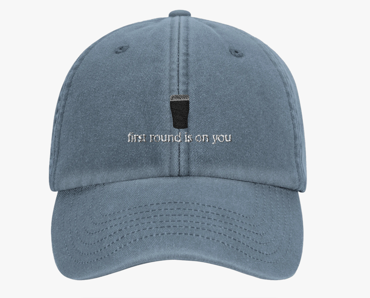 First Round Is On You Cap