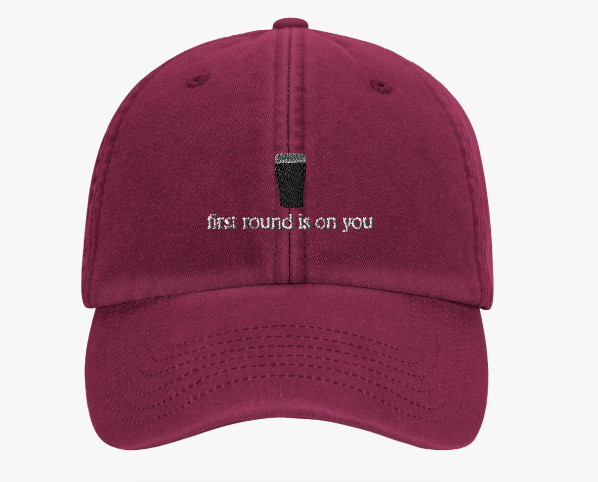 First Round Is On You Cap