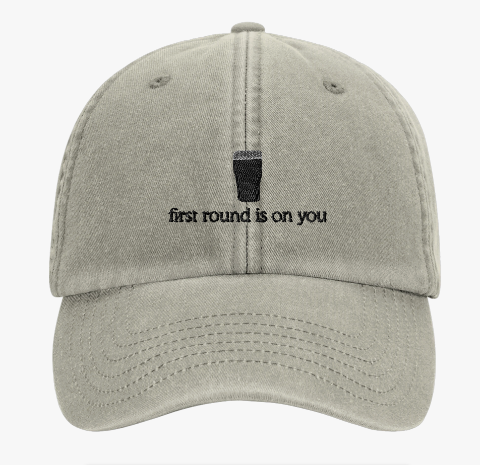 First Round Is On You Cap