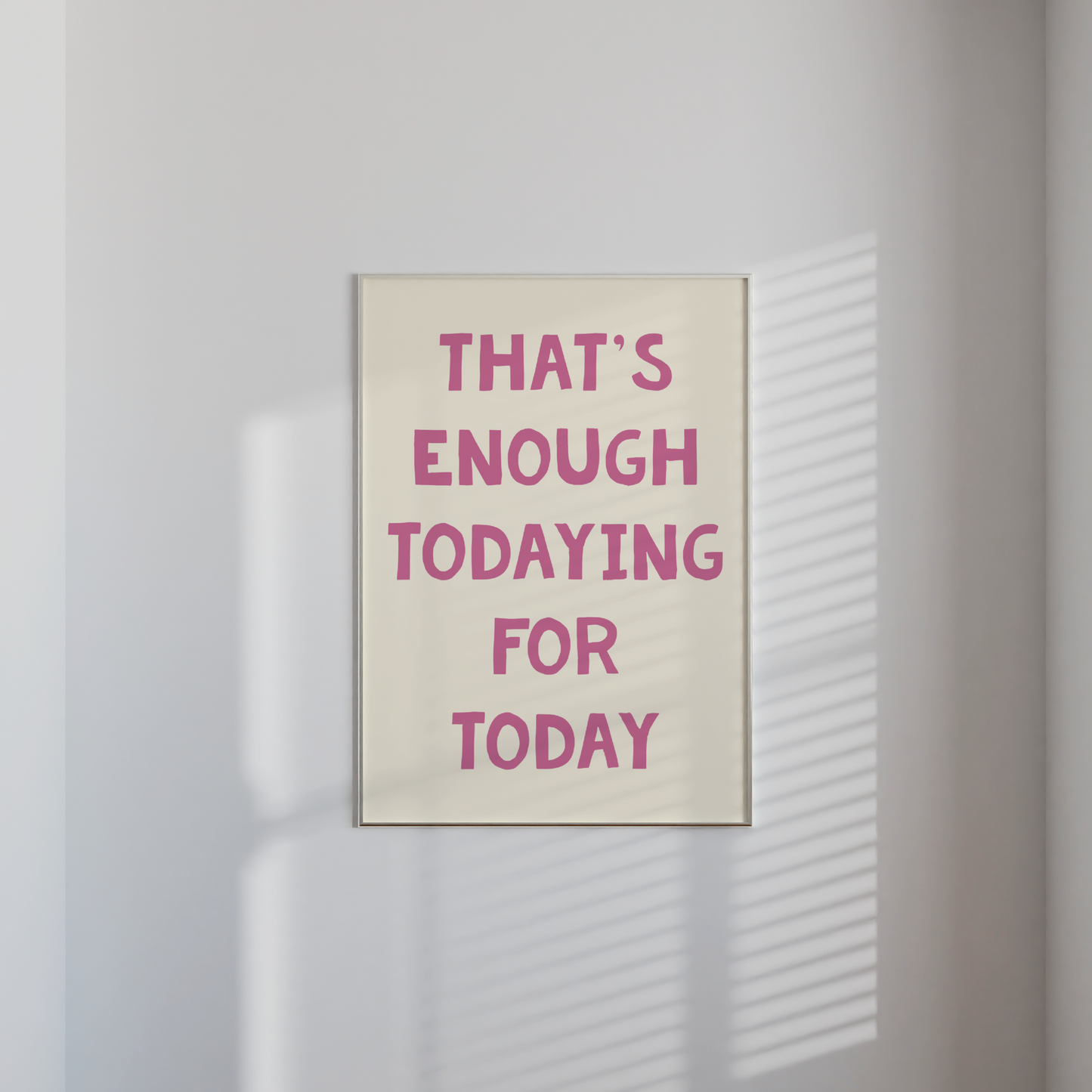 "That's enough todaying for today" Print