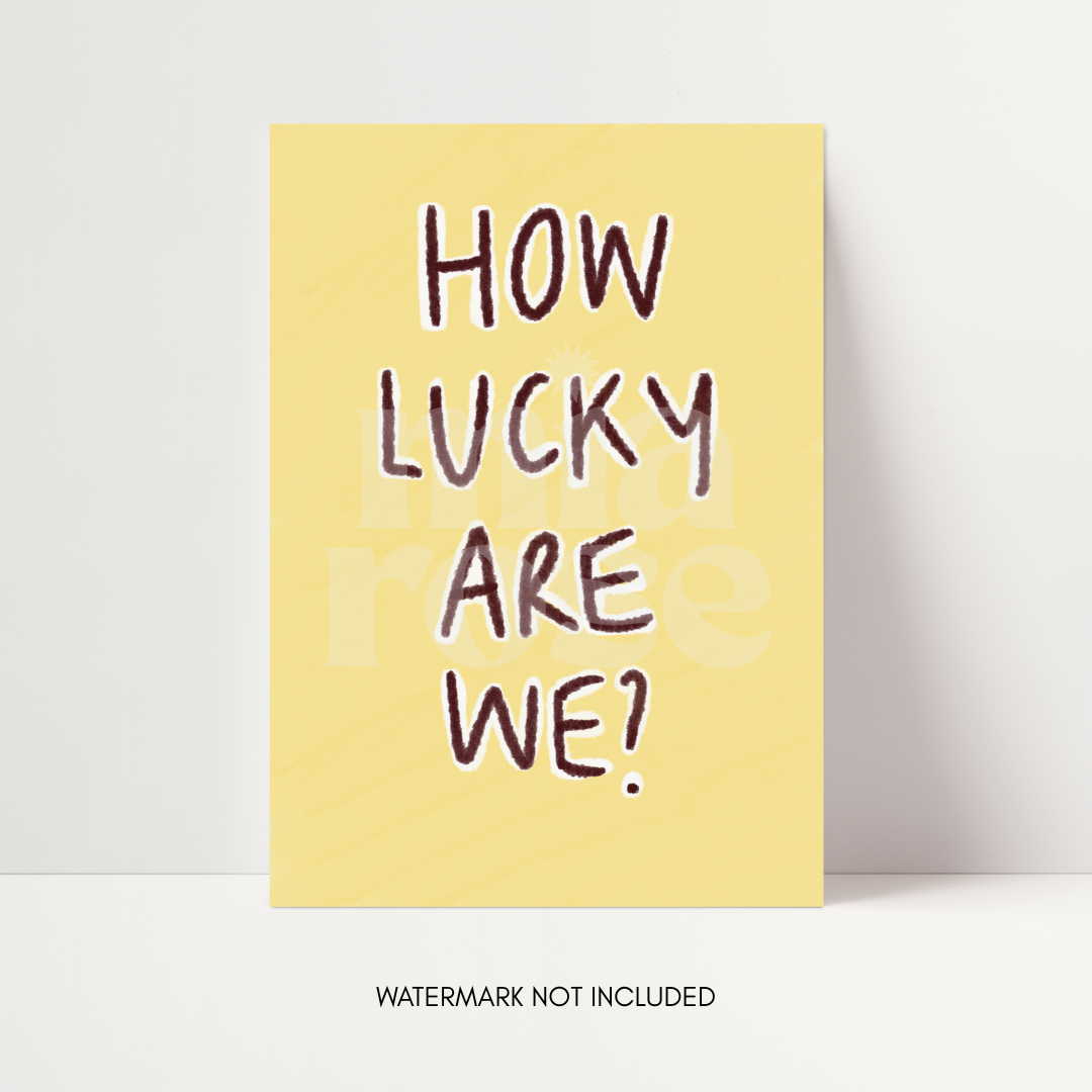 How Lucky Are We Print