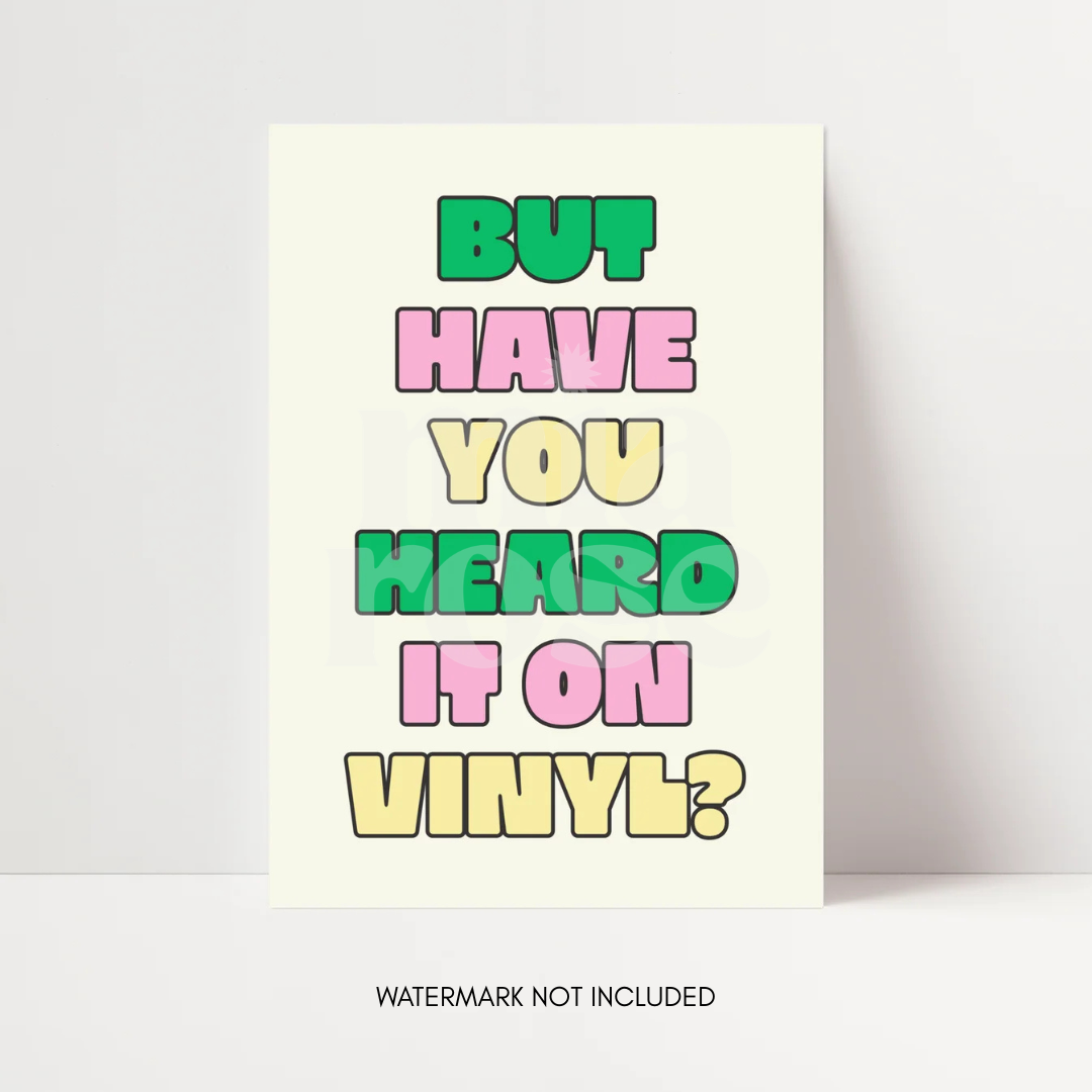 But Have You Heard It On Vinyl Print