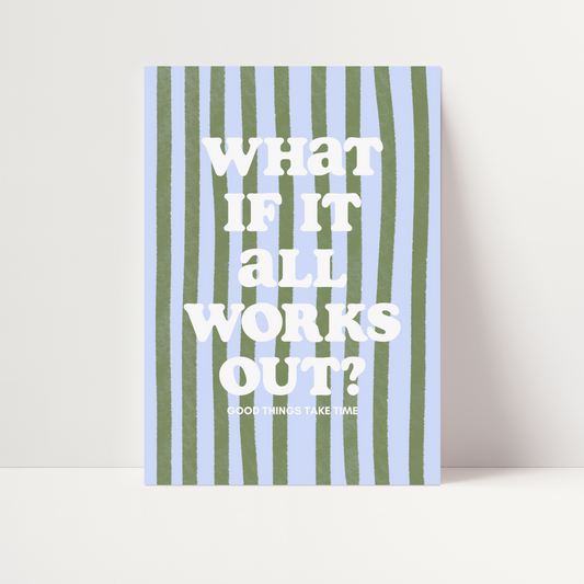 What If It All Works Out Print