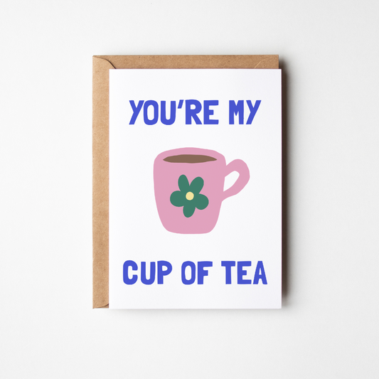 You're My Cup of Tea Card